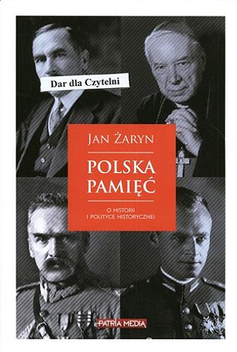 Okładka książki Polska pamięć : o historii i polityce historycznej / Jan Żaryn.