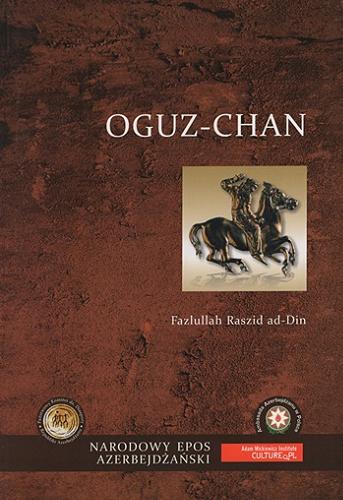 Okładka książki Oguz-chan / Fazlullah Raszid ad-Din ; [przekład na język polski Lolita Kamrowska ; redakcja naukowa: prof. Z. M. Buniatow].