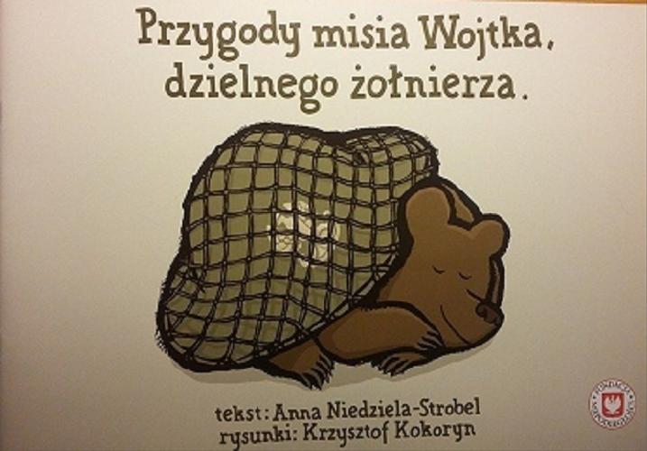 Okładka książki Przygody misia Wojtka, dzielnego żołnierza / tekst Anna Niedziela-Strobel ; rys. Krzysztof Kokoryn.
