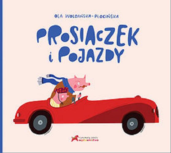 Okładka książki Prosiaczek i pojazdy / [text, ill.] Ola Woldańska-Płocińska.