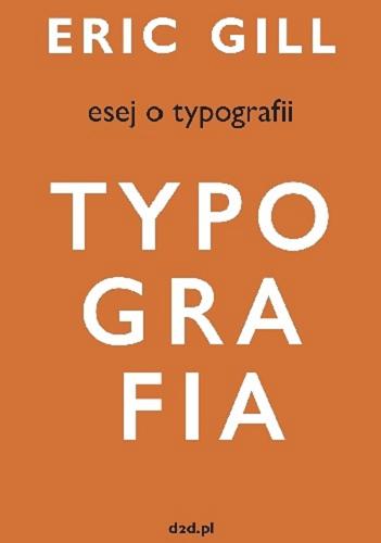 Okładka książki Esej o typografii / Eric Gill ; przełożyła Magdalena Komorowska.