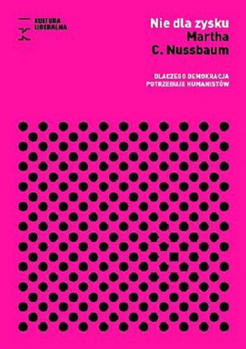 Okładka książki Nie dla zysku : dlaczego demokracja potrzebuje humanistów / Martha C. Nussbaum ; przełożył Łukasz Pawłowski ; przedmowa Jarosław Kuisz.