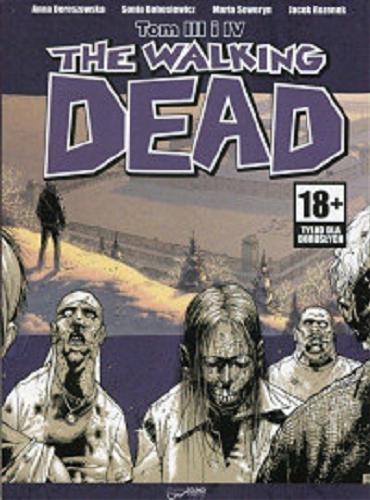 Okładka książki The Walking Dead T. 3-4 / adapt. komiksu i dialogi polskie Michał Wojnarowski ; na podst. komiksu autorstwa Roberta Kirkmana.