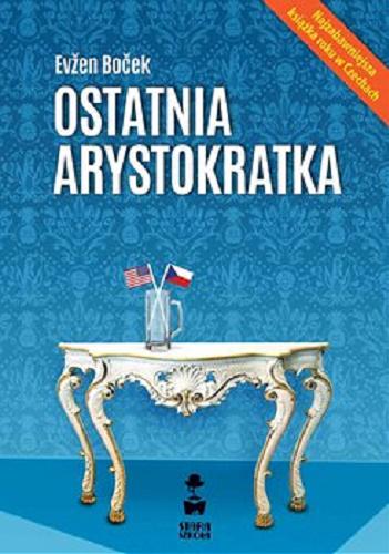 Okładka książki Ostatnia arystokratka [E-book] / Evžen Boček ; przełożył Mirosław Śmigielski.