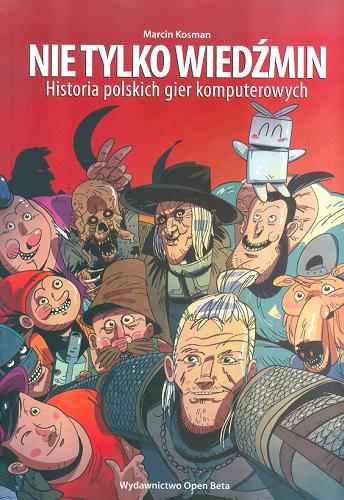 Okładka książki  Nie tylko Wiedźmin : historia polskich gier komputerowych  1