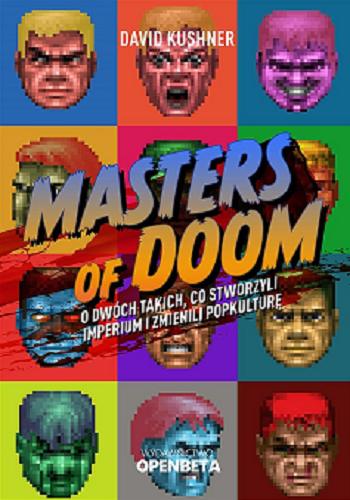 Okładka książki Masters of Doom : o dwóch takich, co stworzyli imperium i zmienili popkulturę / David Kushner ; tłumaczenie Marcin Kosman.