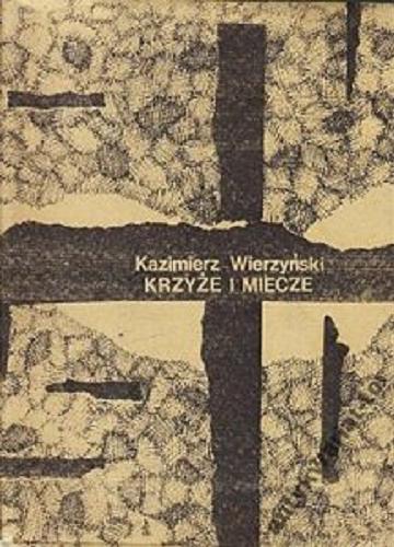 Okładka książki Krzyże i miecze / Kazimierz Wierzyński.