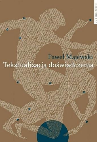 Okładka książki Tekstualizacja doświadczenia : studia o piśmiennictwie greckim / Paweł Majewski.