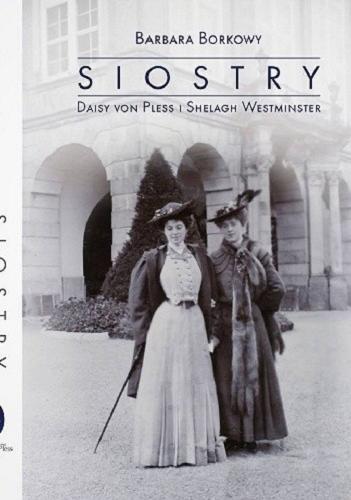 Okładka książki Siostry : Daisy von Pless i Shelagh Westminster / Barbara Borkowy.
