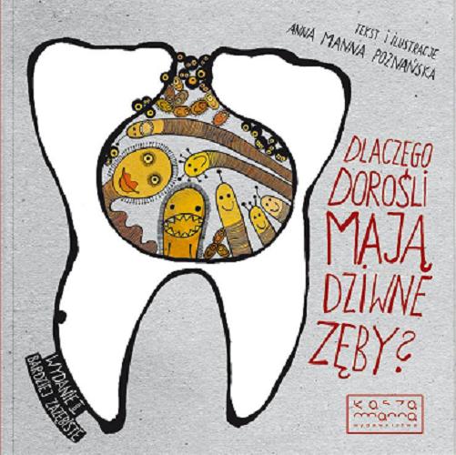 Okładka książki Dlaczego dorośli mają dziwne zęby? / tekst i ilustracje Anna Manna Poznańska.