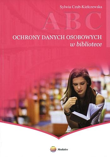 Okładka książki ABC ochrony danych osobowych w bibliotece / Sylwia Czub-Kiełczewska.