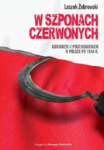 Okładka książki  W szponach czerwonych : komunizm i (post)komunizm w Polsce po 1944 r. : teksty publikowane na łamach 