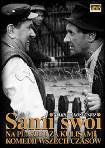 Okładka książki Sami Swoi : za kulisami komedii wszech czasów / [Dariusz Koźlenko].