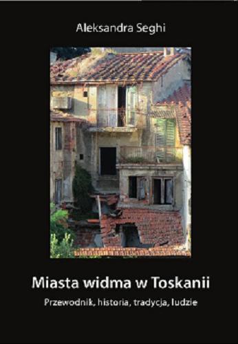 Okładka książki  Miasta widma w Toskanii : przewodnik, historia, tradycja, ludzie  2