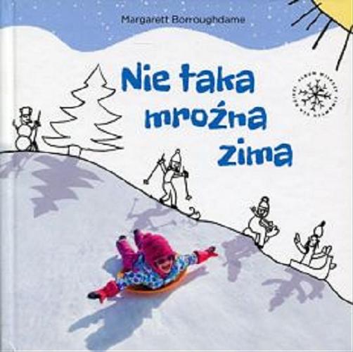 Okładka książki Nie taka mroźna zima : album wierszy zimowych dla dzieci / Margarett Borroughdame ; [il. Cezary Powierża].