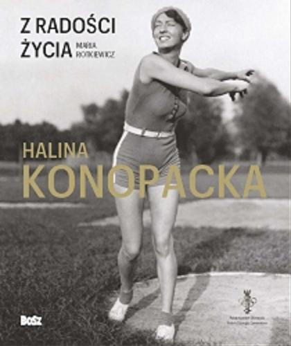 Okładka książki Z radości życia : Halina Konopacka / Maria Rotkiewicz.