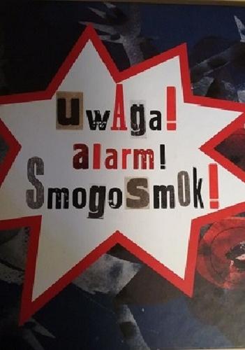 Okładka książki Uwaga! alarm! Smogosmok! / projekt graficzny Anna Kaszuba-Dębska.