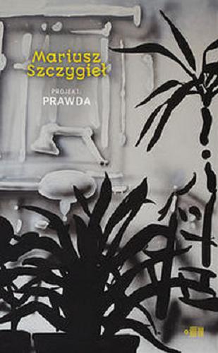 Okładka książki Projekt : prawda / Mariusz Szczygieł.