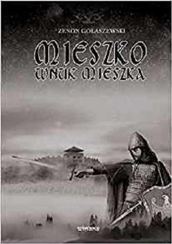Okładka książki Mieszko wnuk Mieszka / Zenon Gołaszewski.