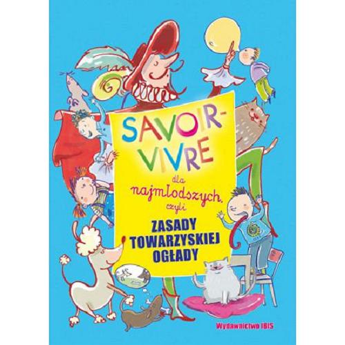 Okładka książki Savoir-vivre dla najmłodszych, czyli Zasady towarzyskiej ogłady / [tekst Agnieszka Nożyńska-Demianiuk ; il. Katarzyna Kołodziej].