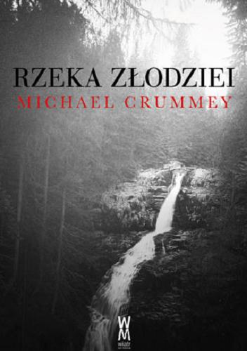 Okładka książki Rzeka złodziei / Michael Crummey ; przełożył Michał Alenowicz.