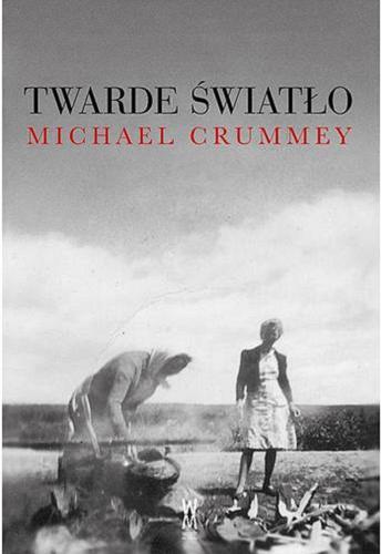 Okładka książki Twarde światło / Michael Crummey ; przełożył Michał Alenowicz.