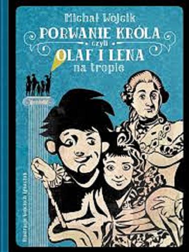 Okładka książki Porwanie króla czyli Olaf i Lena na tropie / Michał Wójcik ; ilustracje Wojciech Ignaciuk.