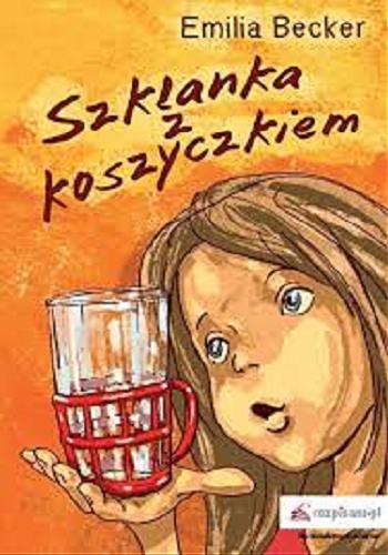 Okładka książki Szklanka z koszyczkiem / Emilia Becker.