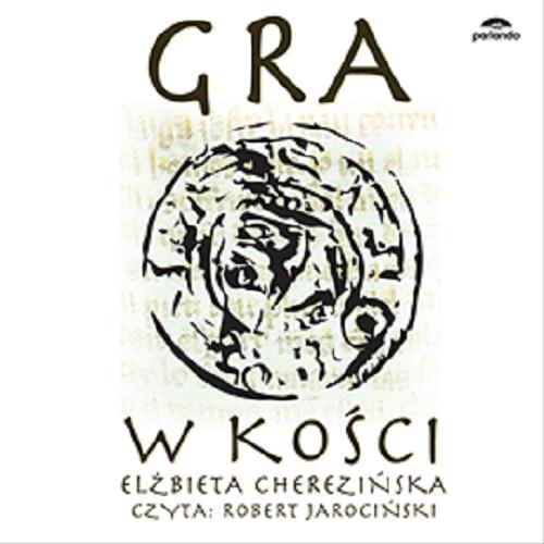 Okładka książki Gra w kości : [ Dokument dźwiękowy ] / Elżbieta Cherezińska.