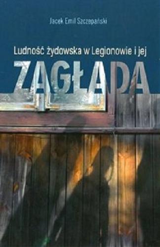 Okładka książki  Ludność żydowska w Legionowie i jej zagłada  1