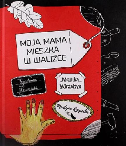 Okładka książki Moja mama mieszka w walizce / Monika Wirżajtys ; ilustracje: Martyna Rzepecka i Tymoteusz Zawadzki.
