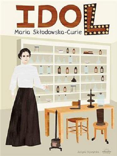 Okładka książki Maria Skłodowska-Curie / Justyna Styszyńska.