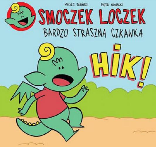Okładka książki Smoczek Loczek : bardzo straszna czkawka / Maciej Jasiński, Piotr Nowacki.