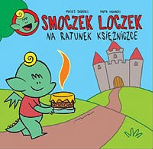 Okładka książki Smoczek Loczek : na ratunek księżniczce / Maciej Jasiński, Piotr Nowacki.