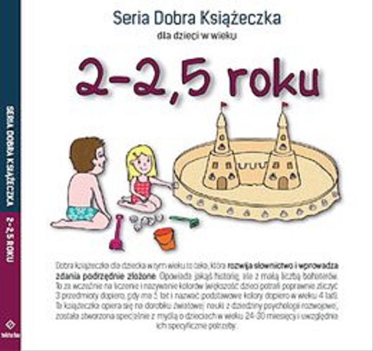 Okładka książki Seria Dobra Książeczka dla dzieci w wieku 2-2,5 roku / [aut. Agnieszka Starok, il. Beata Rylska-Kowalska].