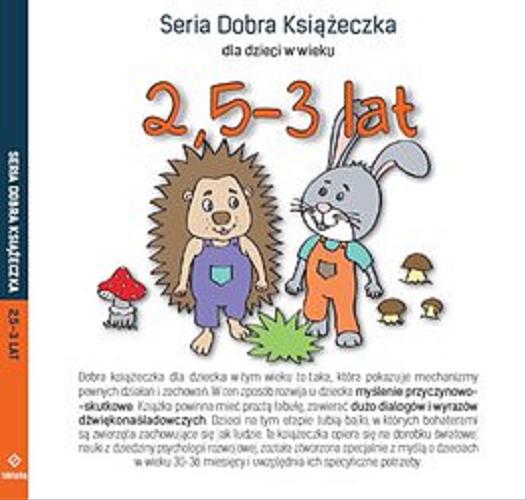 Okładka książki Seria Dobra Książeczka dla dzieci w wieku 2,5-3 lat / [aut. Agnieszka Starok, il. Beata Rylska-Kowalska].