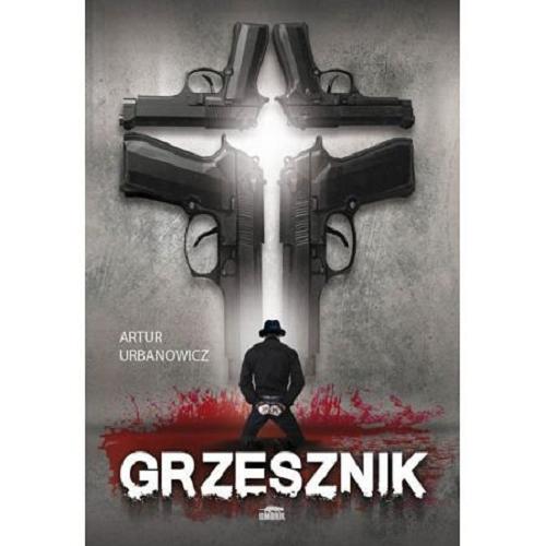 Okładka książki Grzesznik : zło bierze się z egoizmu / Artur Urbanowicz.