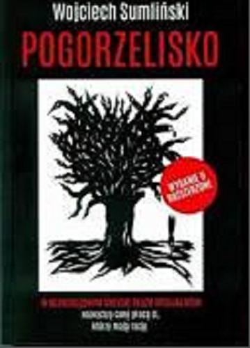 Okładka książki Pogorzelisko : w bezwzględnym świecie służb specjalnych najwyższą cenę płacą Ci, którzy mają rację / Wojciech Sumliński.