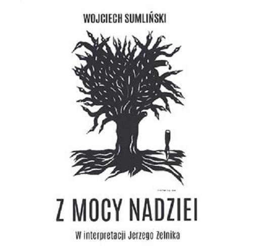 Okładka książki Z mocy nadziei [Dokument dźwiękowy ] : thriller, który pisze życie... / Wojciech Sumliński.