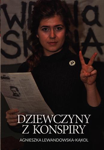 Okładka książki Dziewczyny z konspiry / Agnieszka Lewandowska-Kąkol.
