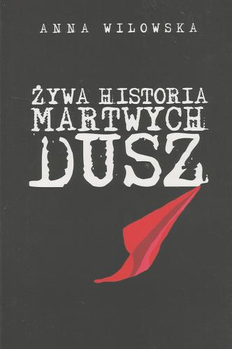 Okładka książki Żywa historia martwych dusz / Anna Wilowska ; [ilustracje Anna Wilowska].