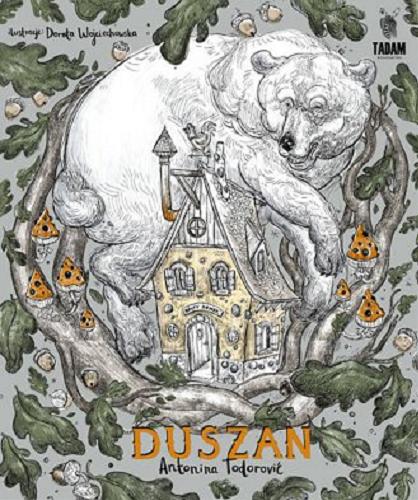 Okładka książki Duszan : przygody prawie prawdziwe / Antonina Todorović ; [ilustracje Dorota Wojciechowska].