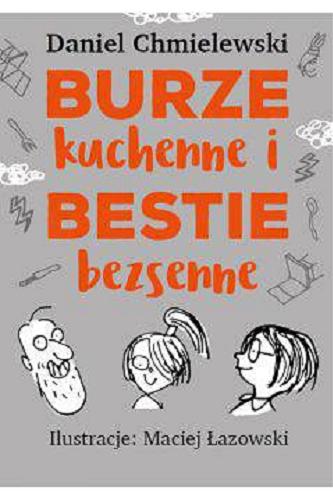 Okładka książki Burze kuchenne i bestie bezsenne : [dziewczynka] / napisał Daniel Chmielewski ; narysował Maciej Łazowski.