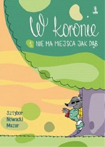 Okładka książki Nie ma miejsca jak dąb / [scenariusz Sztybor ; rysunki Piotr Nowacki ; kolor Łukasz Mazur].