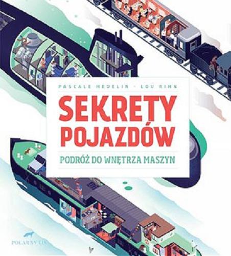 Okładka książki Sekrety pojazdów : podróż do wnętrza maszyn / Pascale Hedelin, Lou Rihn ; przełożył Jakub Jedliński.