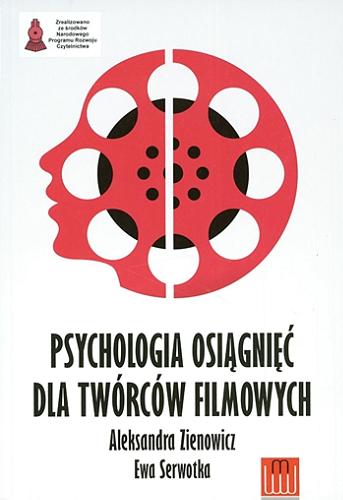 Okładka książki Psychologia osiągnięć dla twórców filmowych / Aleksandra Zienowicz, Ewa Serwotka.
