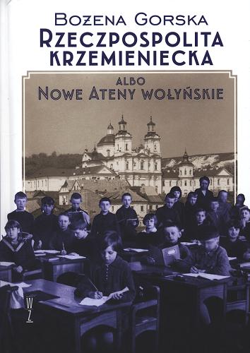 Okładka książki Rzeczpospolita Krzemieniecka albo Nowe Ateny Wołyńskie / Bożena Gorska.