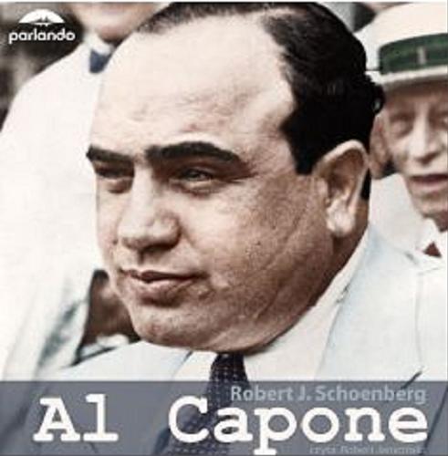 Okładka książki Al Capone / Robert J. Schoenberg ; z języka angielskiego przełożył Władysław Masiulanis.