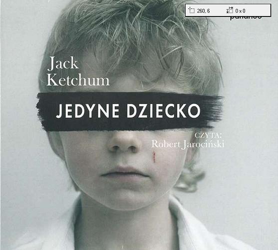 Okładka książki Jedyne dziecko / Jack Ketchum ; z jęz. ang. przeł. Bartosz Czartoryski.