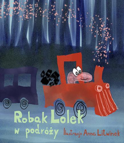 Okładka książki Robak Lolek w podróży / ilustracje Anna Litwinek.